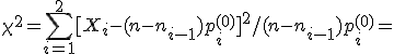  \chi^2=\sum_{i=1}^2 [X_i-(n -n_{i-1})p_i^{(0)}]^2/(n -n_{i-1})p_i^{(0)}=